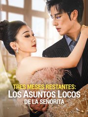 Tres Meses Restantes Los Asuntos Locos de la Señorita ES ReelShort