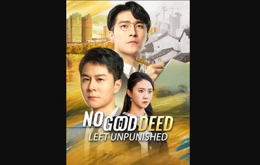 No Good Deed Left Unpunished Full Chinese Drama - English Sub
