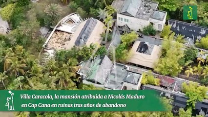 Villa Caracola, la mansión atribuida a Nicolás Maduro en Cap Cana en ruinas tras años de abandono