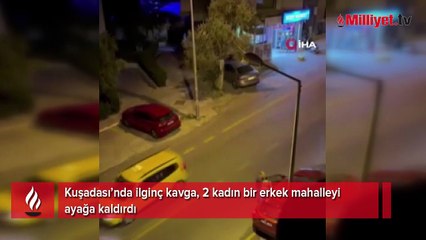 Kuşadası’nda ilginç kavga! 2 kadın bir erkek mahalleyi ayağa kaldırdı