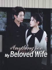 Anything For My Beloved Wife Chinese Drama - English Sub