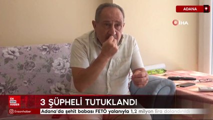 Adana’da şehit babası FETÖ yalanıyla 1,2 milyon lira dolandırıldı