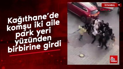 Kağıthane’de komşu iki aile park yeri yüzünden birbirine girdi