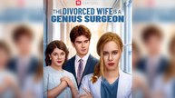 [EngSub] The Divorced Wife is a Genius Surgeon