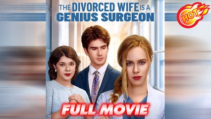 The Divorced Wife is a Genius Surgeon Movie Watch Online | ReelShort