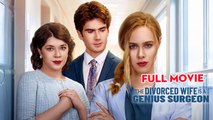 The Divorced Wife Is A Genius Surgeon - Full Movie