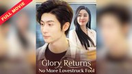 Glory Returns! No More Lovestruck Fool #FullMovie