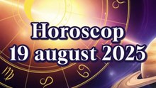Horoscop 19 august 2025