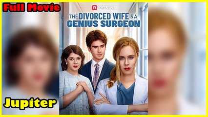 The Divorced Wife Is A Genius Surgeon - Full Movie