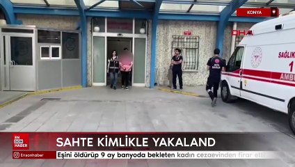 Konya'da cezaevi firarisi kadın sahte kimlikle yakalandı