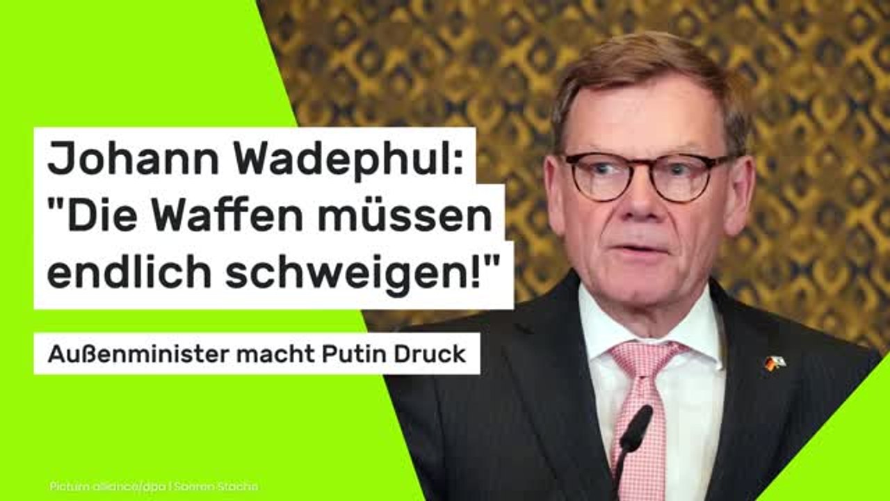 Johann Wadephul: 'Die Waffen müssen endlich schweigen!' Außenminister macht Putin Druck