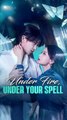 pride meets love chinese drama, under fire under your spell
