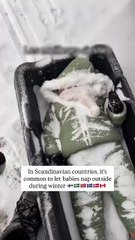 The tradition of letting babies sleep outside in snowy weather in Scandinavian countries.