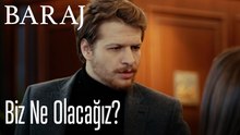 Biz ne olacağız? - Baraj