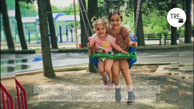 Las tres únicas lecciones que tenemos que aprender como padres para que nuestros hijos sean felices