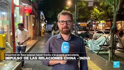 Informe desde Beijing: China e India estrechan lazos en material comercial