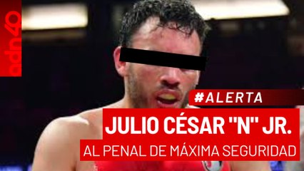 🚨¡Última Hora! Julio César "N" Jr, fue ingresado al penal de máxima seguridad en México