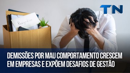 Demissões por mau comportamento crescem em empresas e expõem desafios de gestão