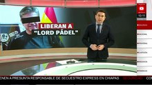 HOY se define la situación jurídica de la esposa e hijo de ‘Lord Pádel’