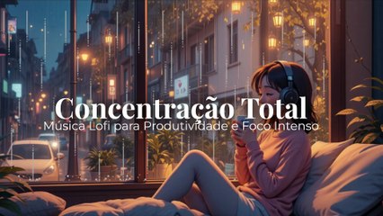 Concentração Total 🎯 | Música Lofi para Produtividade e Foco Intenso