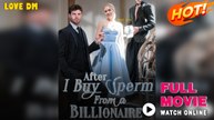 After I Buy Sperm From A Billionaire - Full Free