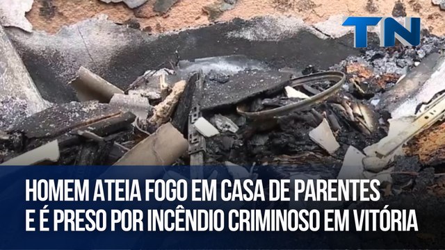 Homem ateia fogo em casa de parentes e é preso por incêndio criminoso em Vitória