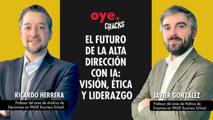 Oye Cracks | El futuro de la alta dirección con IA: visión, ética y liderazgo