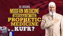 Is Using Modern Medicine instead of the Prophetic Medicine Kufr? - Dr Zakir Naik