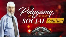 Polygamy, an Efficient Social Solution - Dr Zakir Naik