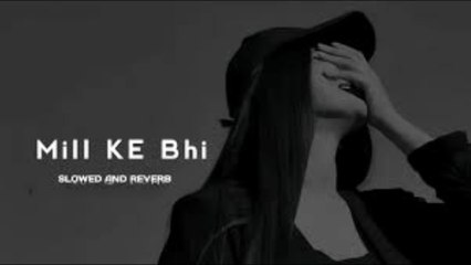 Mill KE Bhi II Atif Aslam II Bollywood Song Il Slowed andReverb
