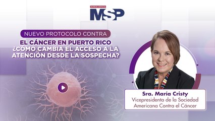 Nuevo protocolo contra el cáncer en Puerto Rico - ¿Cómo cambia el acceso a la atención desde la sospecha?