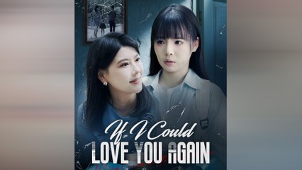 If I Could Love You Again Chinese Drama