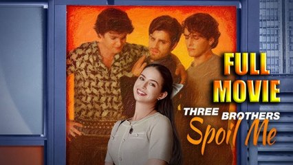 Three Brothers Spoil Me Full Movie