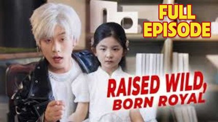 Raised wild Born Royal 2025 Full Episode