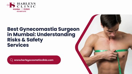 Best Gynecomastia Surgeon in Mumbai: Understanding Risks & Safety Services