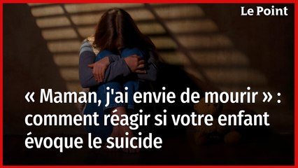 « Maman, j'ai envie de mourir » : les conseils d'un pédopsy si votre enfant évoque le suicide