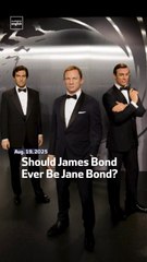 Should James Bond Ever Be Jane Bond?