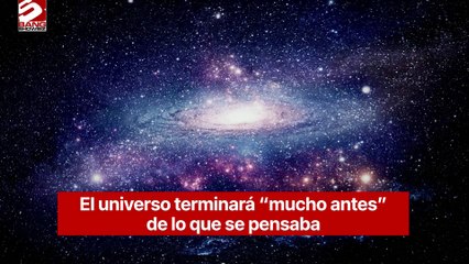 El universo terminará “mucho antes” de lo que se pensaba