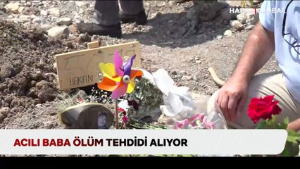 Hakan Çakır cinayeti sonrası acılı baba ölüm tehdidi alıyor!