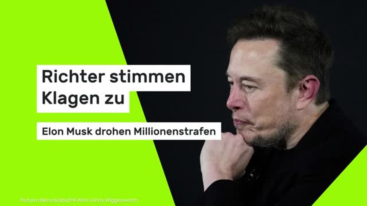 Richter stimmen Klagen zu - Elon Musk drohen Millionenstrafen