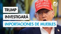 Trump anuncia investigación arancelaria sobre importaciones de muebles en EU