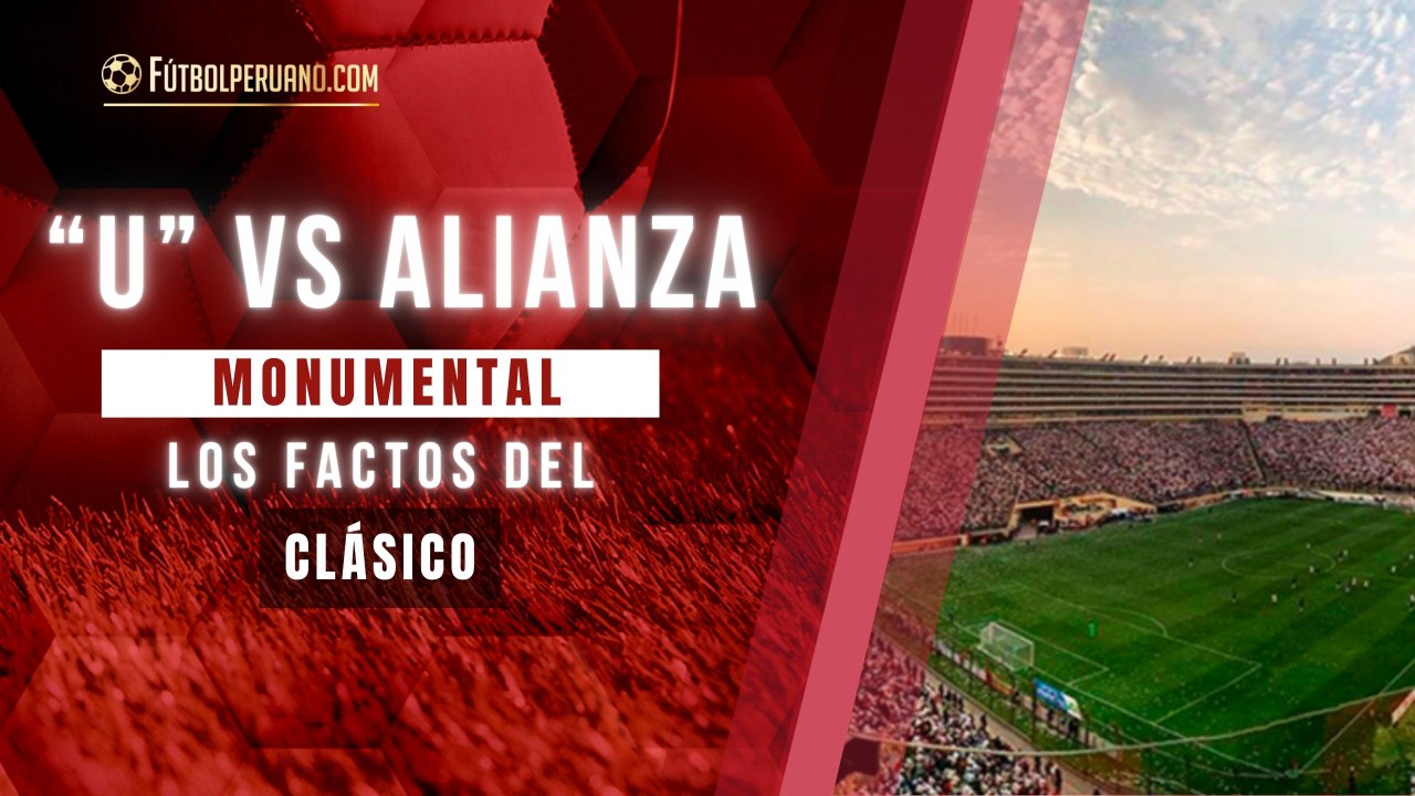 Universitario de Deportes vs Alianza Lima: Los Factos del Clásico en el Monumental