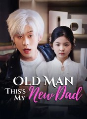 Old Man, This's My New Dad (2025) | Full HD Movie 2025 | Hot Chinese Drama
