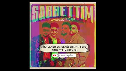 Dj Caner vs. Semicenk ft. Sefo - Sabrettim (Remix)