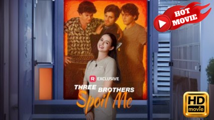 Three Brothers Spoil Me (2025) - FULL HD [Eng Sub]