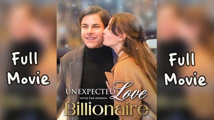 Unexpected Love with The Hidden Billionaire - Full Movie