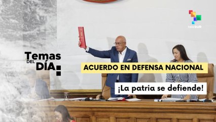 Temas del Día 20-08-25:  AN venezolana ratifica acuerdo por la defensa de la soberanía