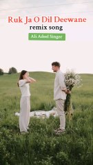 new remix||ruk ja o Dil deewane || Ali Adeel Singer