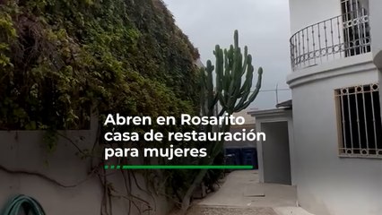 Abren en Rosarito casa de restauración para mujeres con adicciones