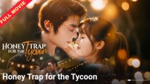 Honey Trap For The Tycoon  CHINESE DRAMA